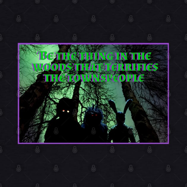 Be The Thing In The Woods That Terrifies the townspeople by The Curious Cabinet